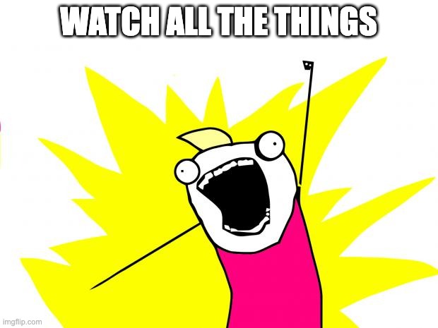 watch all the things