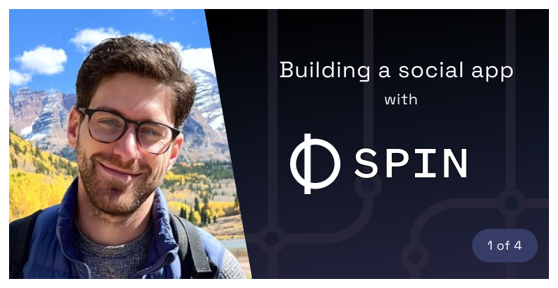Building a social app with Spin (1/4): Project Setup and first API