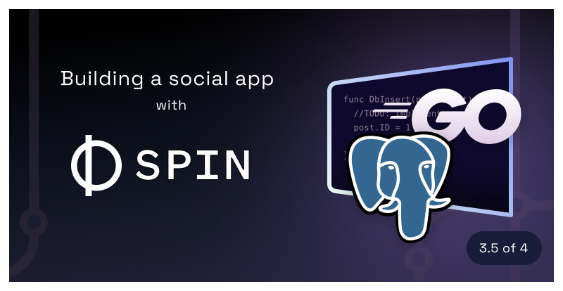 Building a social app with Spin (3.5/4): Go Postgres Usage