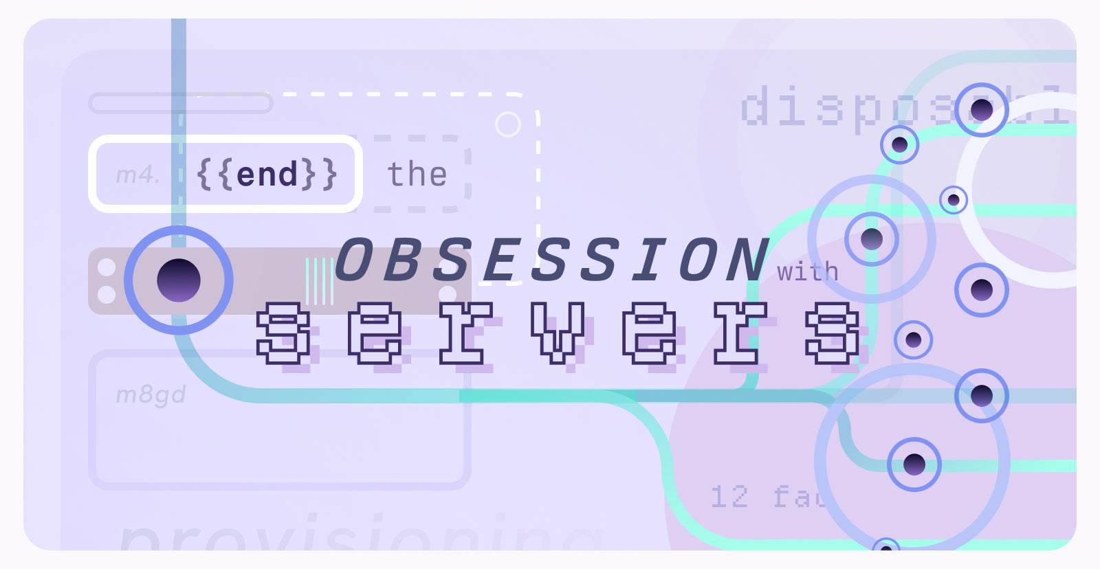 End the Obsession with Servers