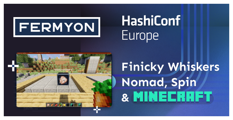 HashiConf EU 2022: Finicky Whiskers, Nomad, Spin, and Minecraft