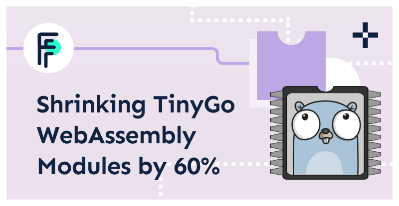 Shrink Your TinyGo WebAssembly Modules by 60%