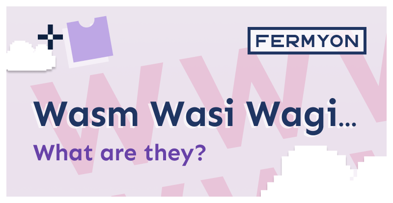 Wasm, WASI, Wagi: What are they?