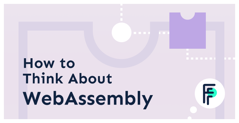 How to Think About WebAssembly (Amid the Hype)
